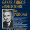 Cómo Ganar Amigos e Influir Sobre Las Personas "Resumen"- pdf